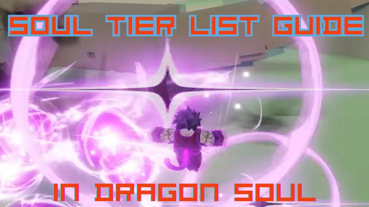 Ultimate Dragon Soul List List Guide