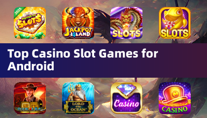 Top Casino Slot Games for Android