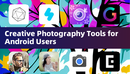 Creative Photography Tools for Android Users
