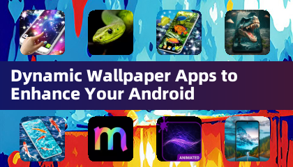 Dynamic Wallpaper Apps to Enhance Your Android