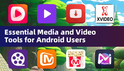 Essential Media and Video Tools for Android Users